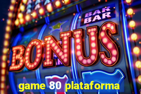 game 80 plataforma